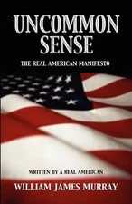 Uncommon Sense: The Real American Manifesto by William James Murray (English) Pa