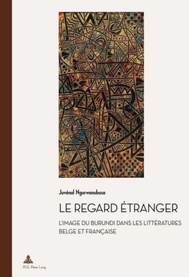Le regard étranger L'image du Burundi dans les littératures belge et française