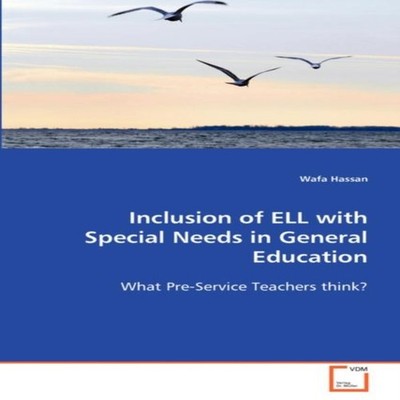 Inclusion of ELL with Special Needs in General Education Wafa Has