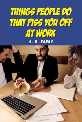 Things People Do That Piss You Off at Work S. R. Banks Taschenbuch Englisch 2021