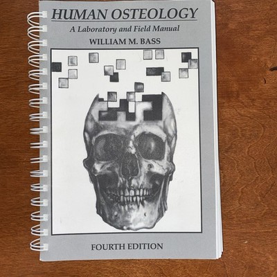 HUMAN OSTEOLOGY: A LABORATORY AND FIELD MANUAL .  4th edition By William M. Bass