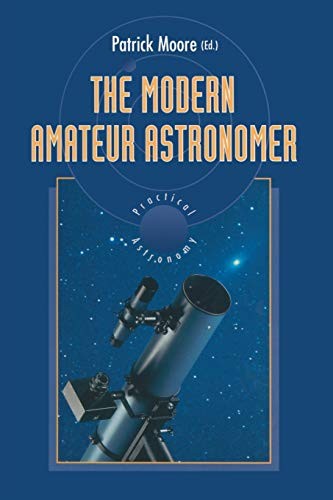The Modern Amateur Astronomer (The Patrick Moore Practical Astro