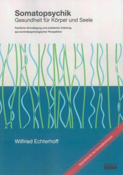 Somatopsychik: Gesundheit für Körper und Seele - Fachliche Grundlegung und prakt - Echterhoff, Wilfried