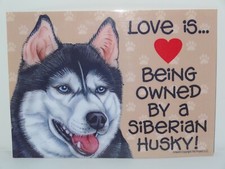 Love Is Being Owned By A Siberian Husky Dog 5x7 Hang Anywhere Sign w/ Magnet