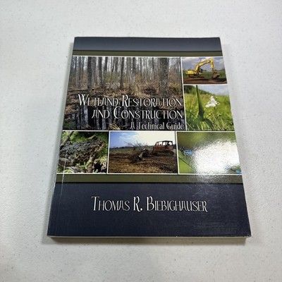 SIGNED Wetland Restoration and Construction-A Technical Guide, Thomas R. Biebigh