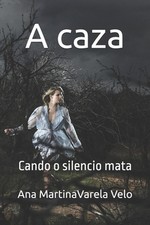 A caza: Cando o silencio mata by Ana Martina Varela Velo (Galician) Paperback Bo