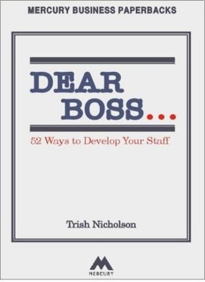 Dear Boss: 52 Ways to Develop Your Staff,Trish Nicholson