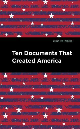 Mint Editions Ten Documents That Created America (Hardback)