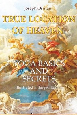 True Location of Heaven: Yoga Basics and Secrets by Joseph Osirian Paperback Boo