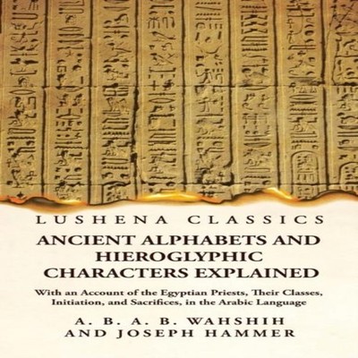 Ancient Alphabets and Hieroglyphic Characters Explained With an A