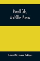 Robert Seymour Bridges | Purcell Ode, And Other Poems | Taschenbuch | Englisch