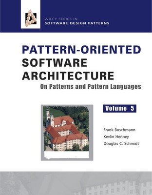 Pattern Oriented Software Architecture Volume 5: On Patterns and Pattern Lan...