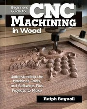 Beginner's Guide to CNC Machining for Wood and Metal: Understanding the Machines