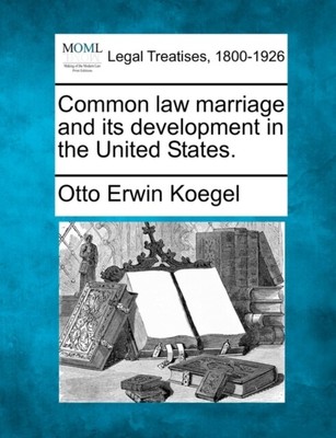 Koegel - Common Law Ehe und ihre Entwicklung in den Vereinigten Staaten. - J555z