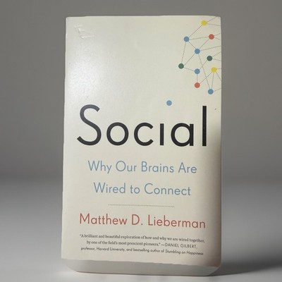 Social : Why Our Brains Are Wired to Connect by Matthew D. Lieberman (2014,...