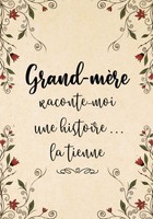 Grand-MèRe Raconte-Moi Une Histoire: Sa Vie Son Histoire Et Souvenirs Journal