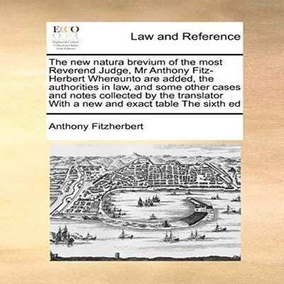 The new natura brevium of the most Reverend Judge Mr Anthony Fitz