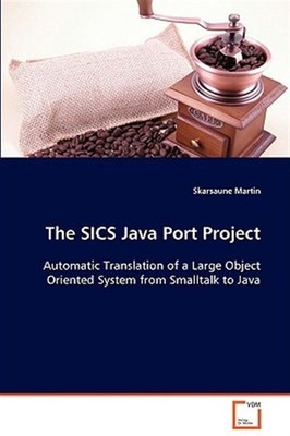 Sics Java Port Project Automatic Translation of a Large Object Oriented Syste...