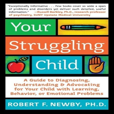 Your Struggling Child A Guide to Diagnosing Understanding and Adv