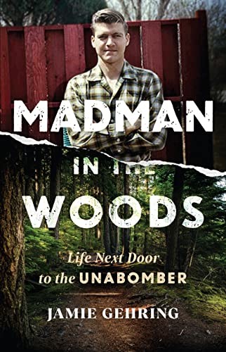 Madman in the Woods: Life Next Door to the Unabomber, Gehring 9781635768169.+