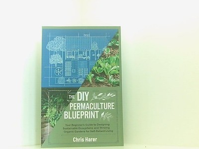 The DIY Permaculture Blueprint: Your Beginners Guide to Designing Sustainable E