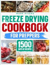 Freeze Drying Cookbook For Preppers:: The Ultimate Guide to Dry and...
