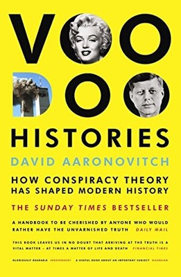 Voodoo Histories: How Conspiracy Theory Has Shaped Modern History by David Aaro