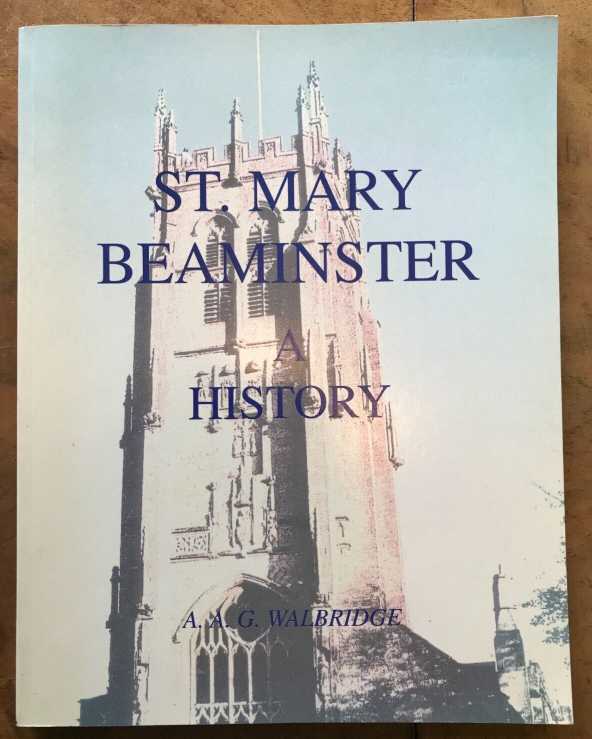 St Mary Beaminster: A History by Walbridge, Alec Arthur George