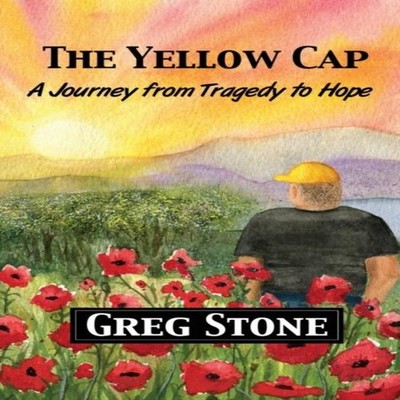 The Yellow Cap A Journey fromTragedy to Hope Stone Greg A Paperba