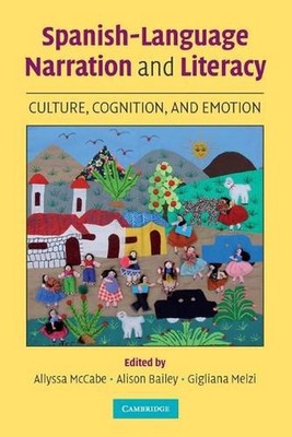 Spanish-Language Narration and Literacy: Culture, Cognition, and Emotion by Ally