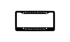 Sorry Im Driving So Close In Front Of You Funny License Plate Frame For Car Suv Sorry Im Driving So Close In Front Of You Funny License Plate Frame For Car Suv