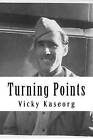 Turning Points: The Life of a WWII Milne Bay Gunner by Vicky S Kaseorg (Paperback / softback, 2012)