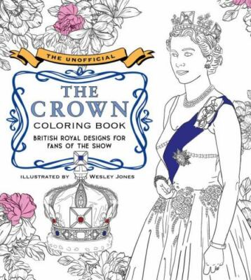 The Unofficial The Crown Coloring Book: British royal designs for fans of the s