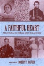 A Faithful Heart: The Journals of Emmala Reed, 1865 and 1866 by Robert T Oliver