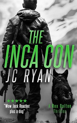 The Inca Con: A Rex Dalton Thriller By JC Ryan - New Copy - 9781036704698