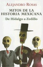 Mitos de la Historia Mexicana: de Hidalgo A Zedillo by Alejandro Rosas: Used