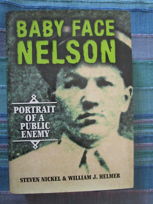 Baby Face Nelson: Portrait of a Public Enemy by Steven Nickel & Wiiliam J. Helme