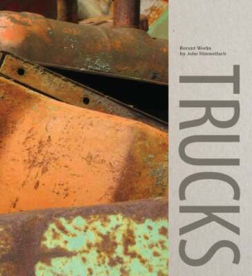 Trucks: Recent Works by John Himmelfarb by Scott Griffin: New