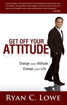 Get Off Your Attitude: Change your Attitude, Change your Life,Lo