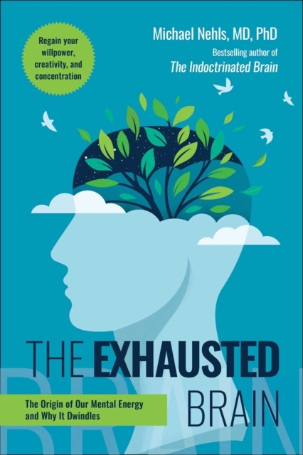 Exhausted Brain: The Origin of Our Mental Energy and Why It Dwindles by Michael - Image 3
