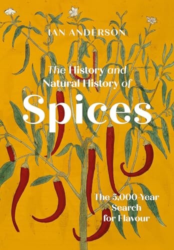 The History And Natural History Of Spices : The 5,000-Year Search For Flavour Ian Anderson - Image 8