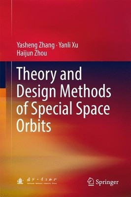Theory and Design Methods of Special Space Orbits - 9789811029479