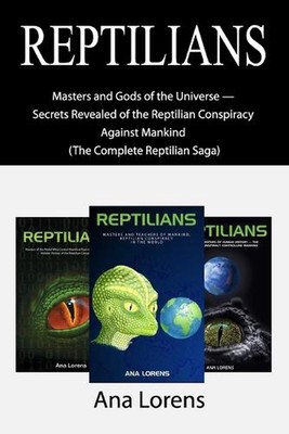 Reptilians: Masters and Gods of the Universe - Secrets Revealed of the Reptilian