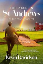 The Magic In St Andrews By The Positive Golfer: Finding Inspiration at Golf's Sp