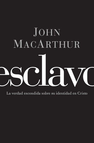 Esclavo by John F. MacArthur - 9781602554085