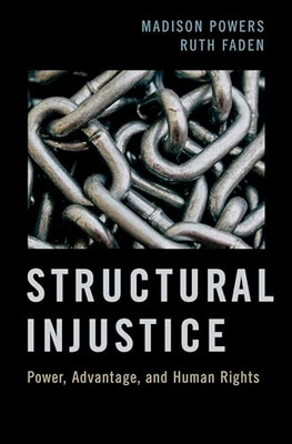 Structural Injustice: Power, Advantage, and Human Right -  NEW Madison Powers, 2