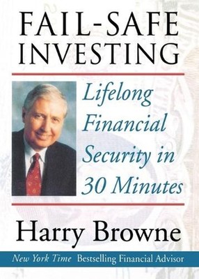 Fail-Safe Investing: Lifelong Financial Security in 30 Minutes by Harry Browne (