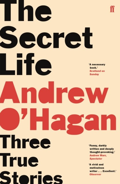 The Secret Life Three True Stories by Andrew O'Hagan (Paperback Book)