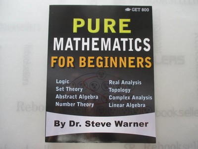 Pure Mathematics for Beginners: A Rigorous Introduction to Logic, Set Theory, ..
