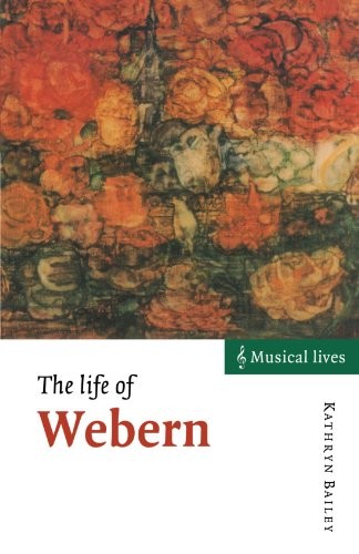 The Life of Webern (Musical Lives) By Kathryn Bailey
